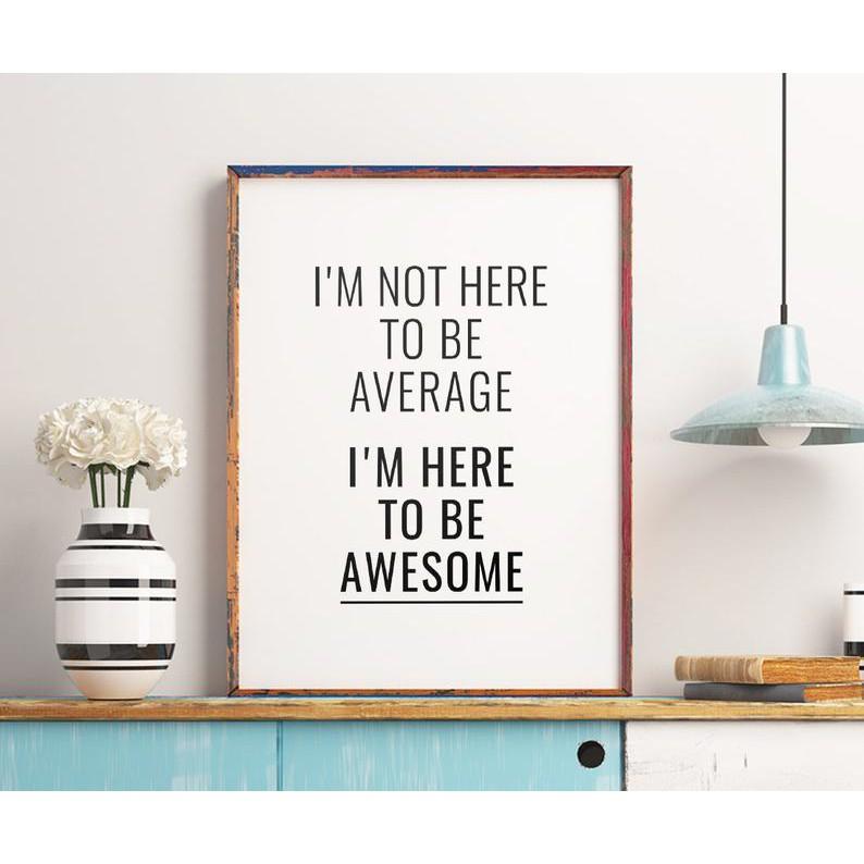 Tranh in cao cấp | Typography- I'm Not Here To Be Average, Awesome Sign 68 , tranh canvas giá rẻ