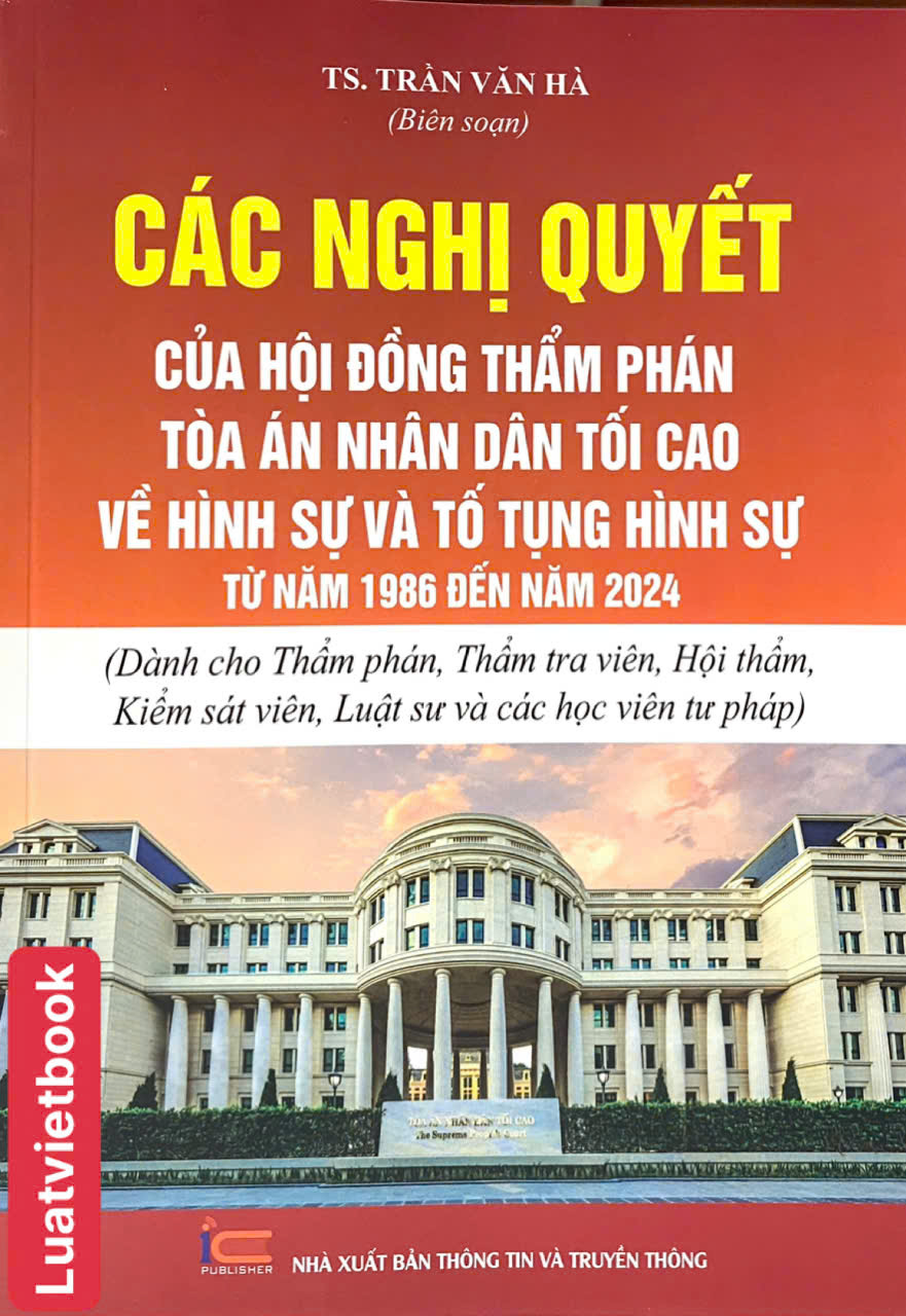 Các Nghị Quyết Của Hội Đồng Thẩm Phán Toà Án Nhân Dân Tối Cao Về Hình Sự Và Tố Tụng Hình Sự Từ Năm 1986 Đến Năm 2024