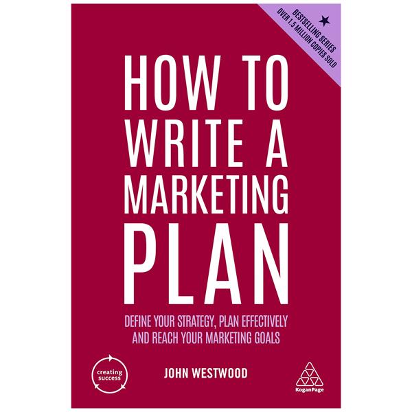 How To Write A Marketing Plan: Define Your Strategy, Plan Effectively And Reach Your Marketing Goals