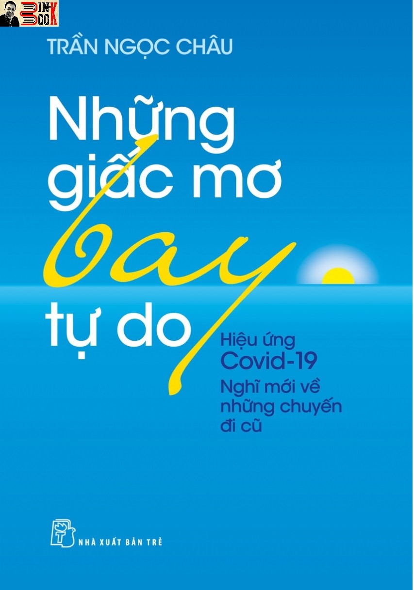 [Hiệu ứng Covid 19 – Nghĩ mới về những chuyến đi cũ] NHỮNG GIẤC MƠ BAY TỰ DO - Trần Ngọc Châu - NXB Trẻ - bìa mềm