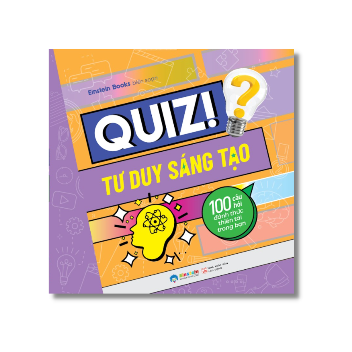 Quiz! Tư Duy Sáng Tạo - 100 Câu Hỏi Đánh Thức Thiên Tài Trong Bạn