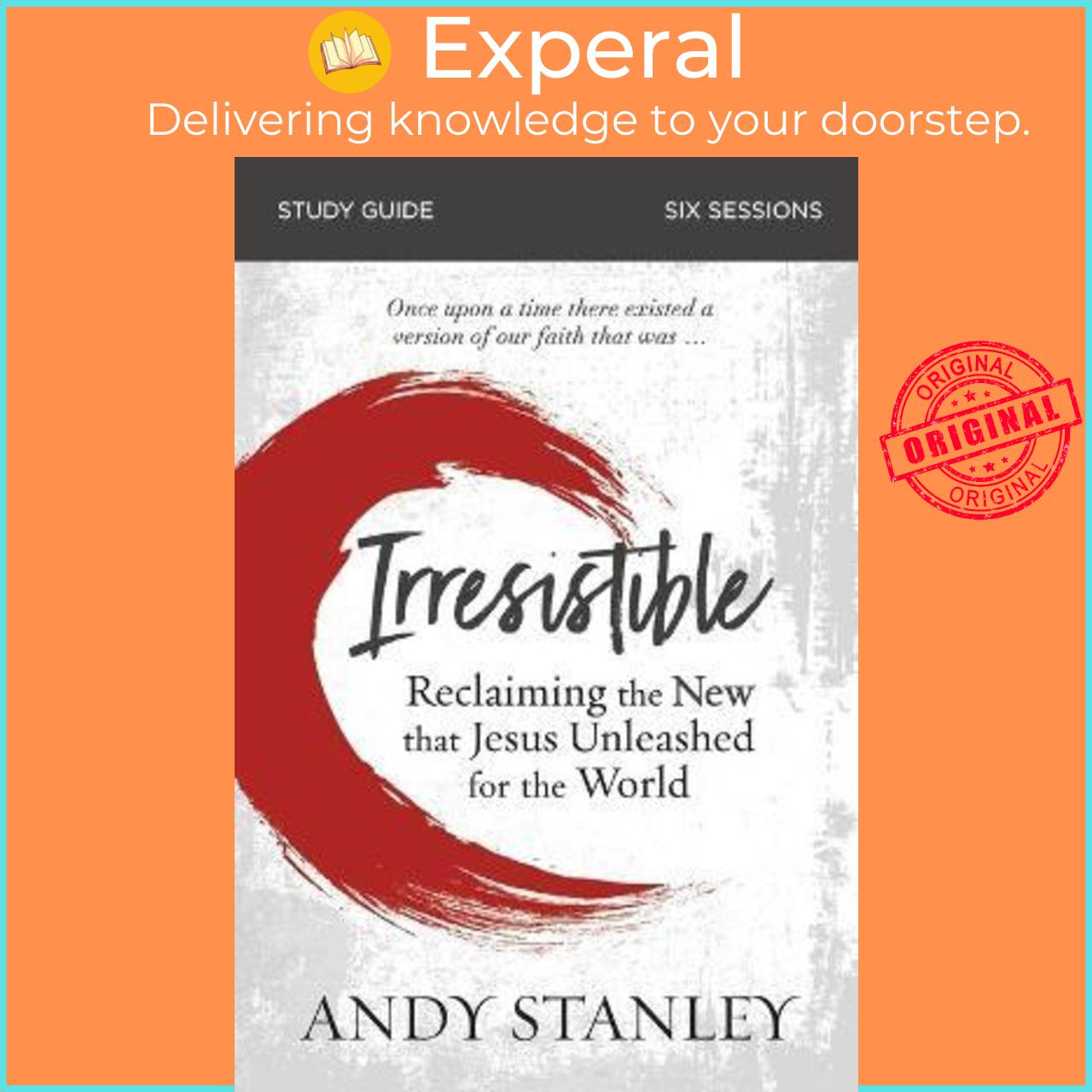 Sách - Irresistible Study Guide : Reclaiming the New That Jesus Unleashed for th by Andy Stanley (US edition, paperback)