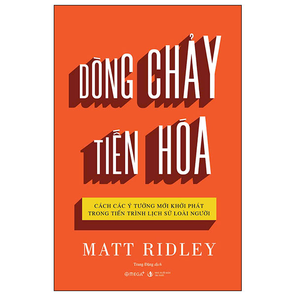 Dòng Chảy Tiến Hóa - Cách Các Ý Tưởng Mới Khởi Phát Trong Tiến Trình Lịch Sử Loài Người - Matt Ridley - Nhà xuất bản Tri Thức