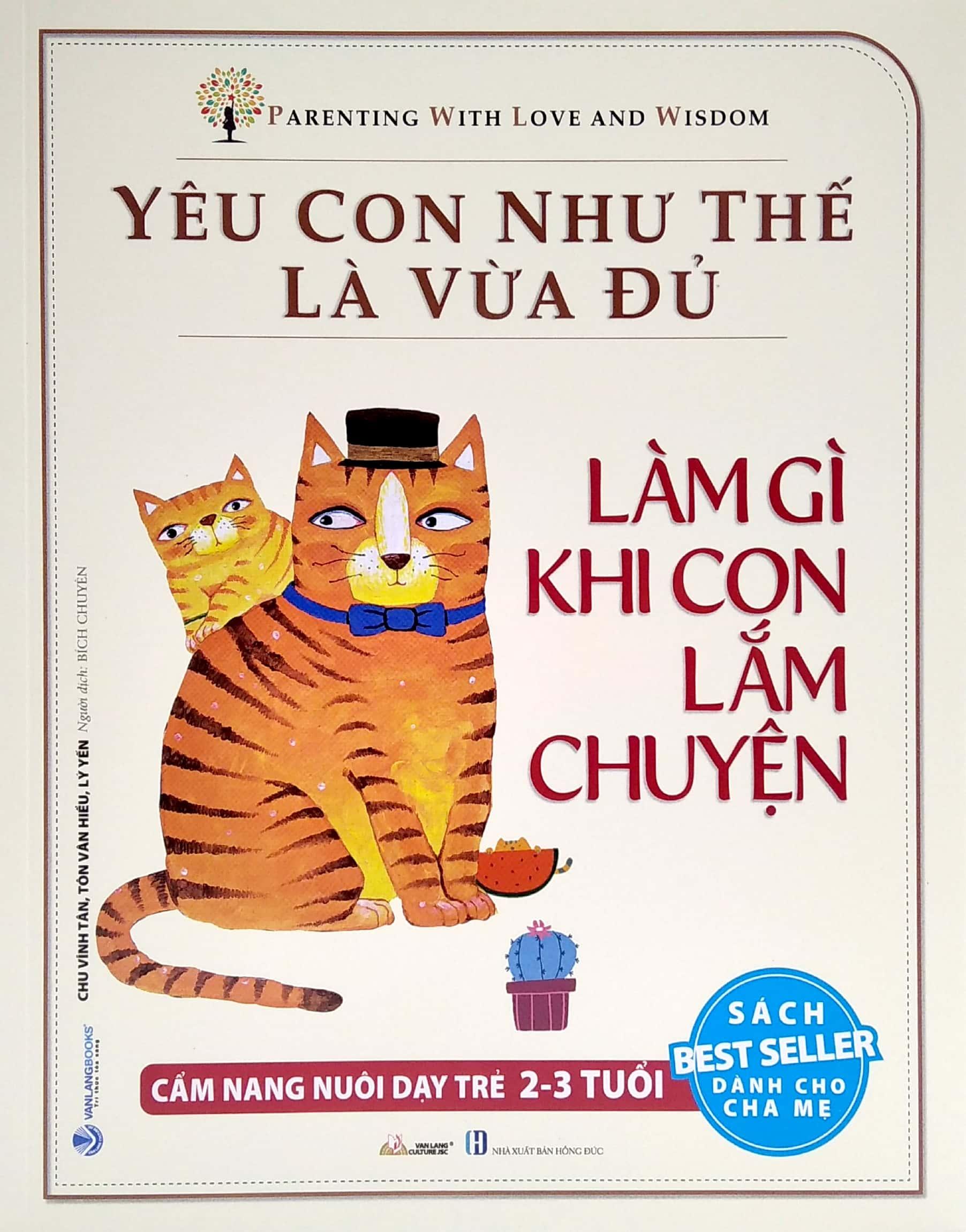 Yêu Con Như Thế Là Vừa Đủ - Làm Gì Khi Con Lắm Chuyện (Cẩm Nang Nuôi Dạy Trẻ 2 - 3 Tuổi)