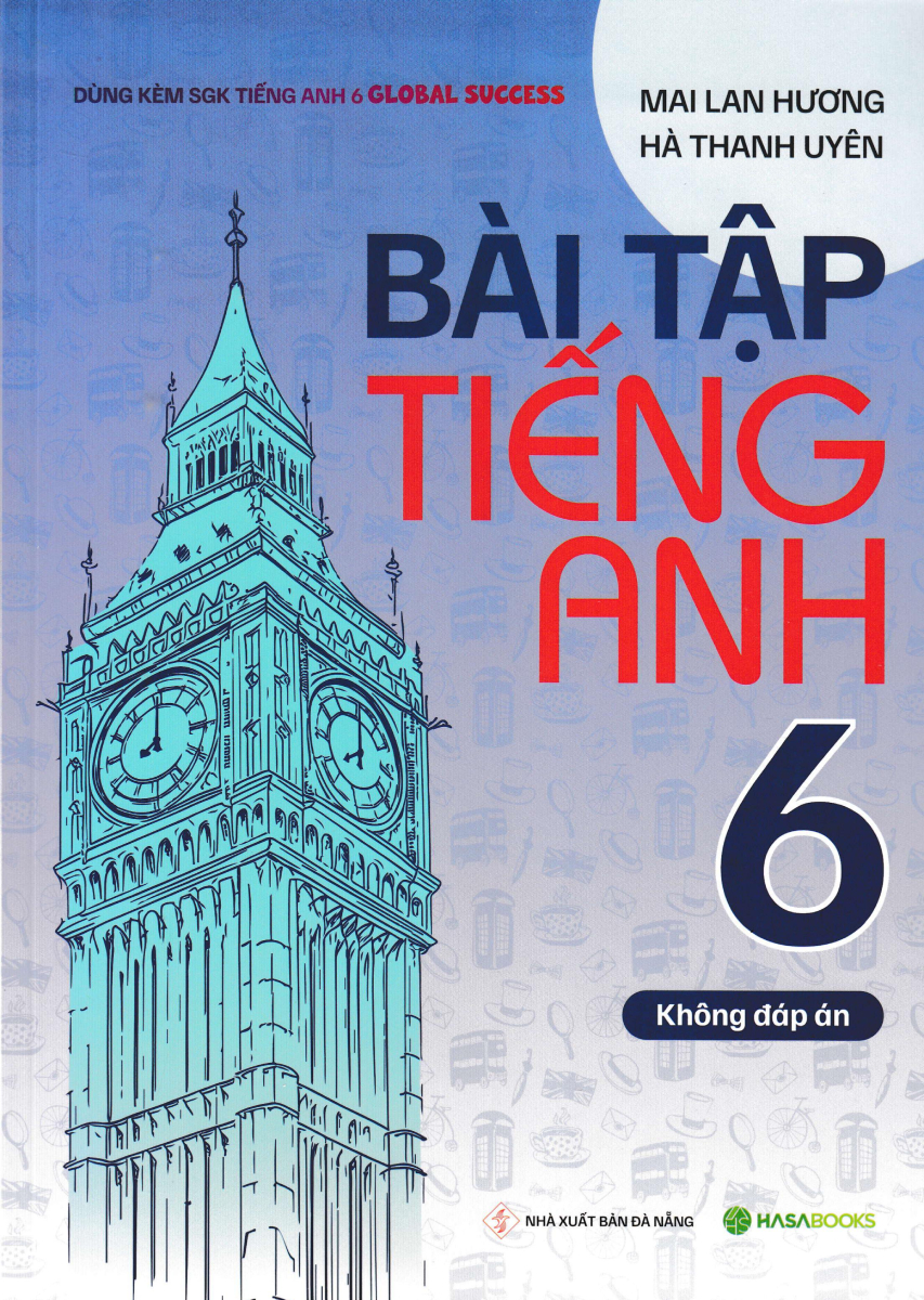 Bài Tập Tiếng Anh 6 (Dùng Kèm SGK Tiếng Anh 6 Global Success) (HASA)
