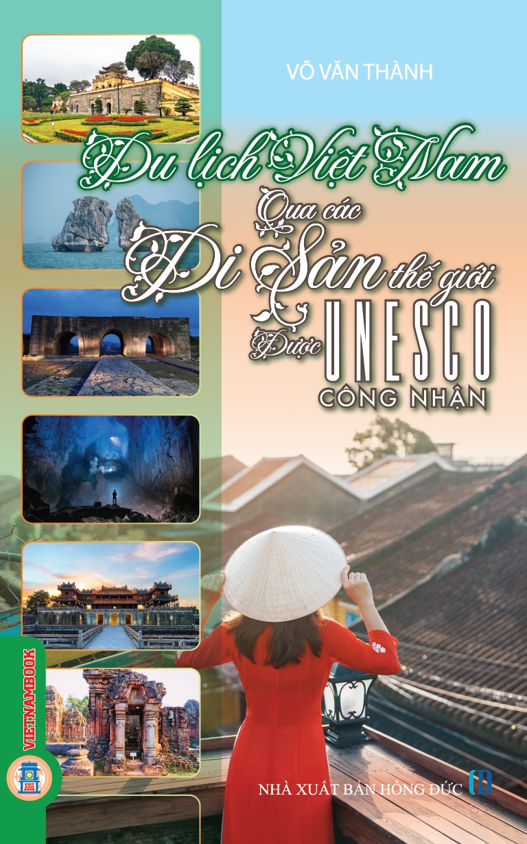 Du Lịch Việt Nam Qua Các Di Sản Thế Giới Được UNESCO Công Nhận (Tái bản 2025)