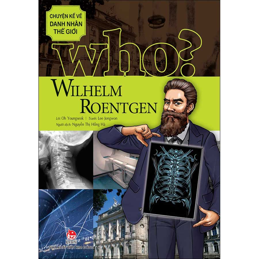 Who? Chuyện Kể Về Danh Nhân Thế Giới - Wilhelm Roentgen