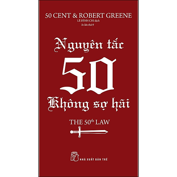 In lần 9 năm 2023_NGUYÊN TẮC 50 - KHÔNG SỢ HÃI- 50 Cent & Robert Greene- Lê Đình Chi dịch -NXB Trẻ 