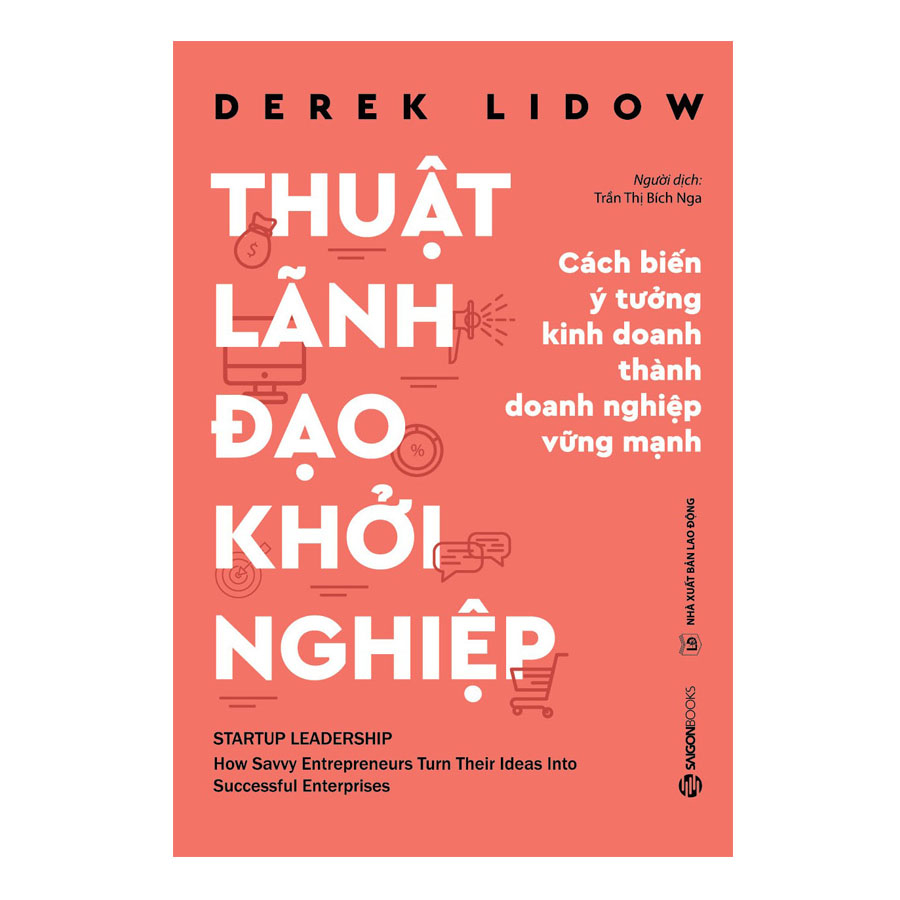 Thuật Lãnh Đạo Khởi Nghiệp - Khởi nghiệp thành công không đơn thuần là thành lập được một doanh nghiệp từ một hay vài ý tưởng.