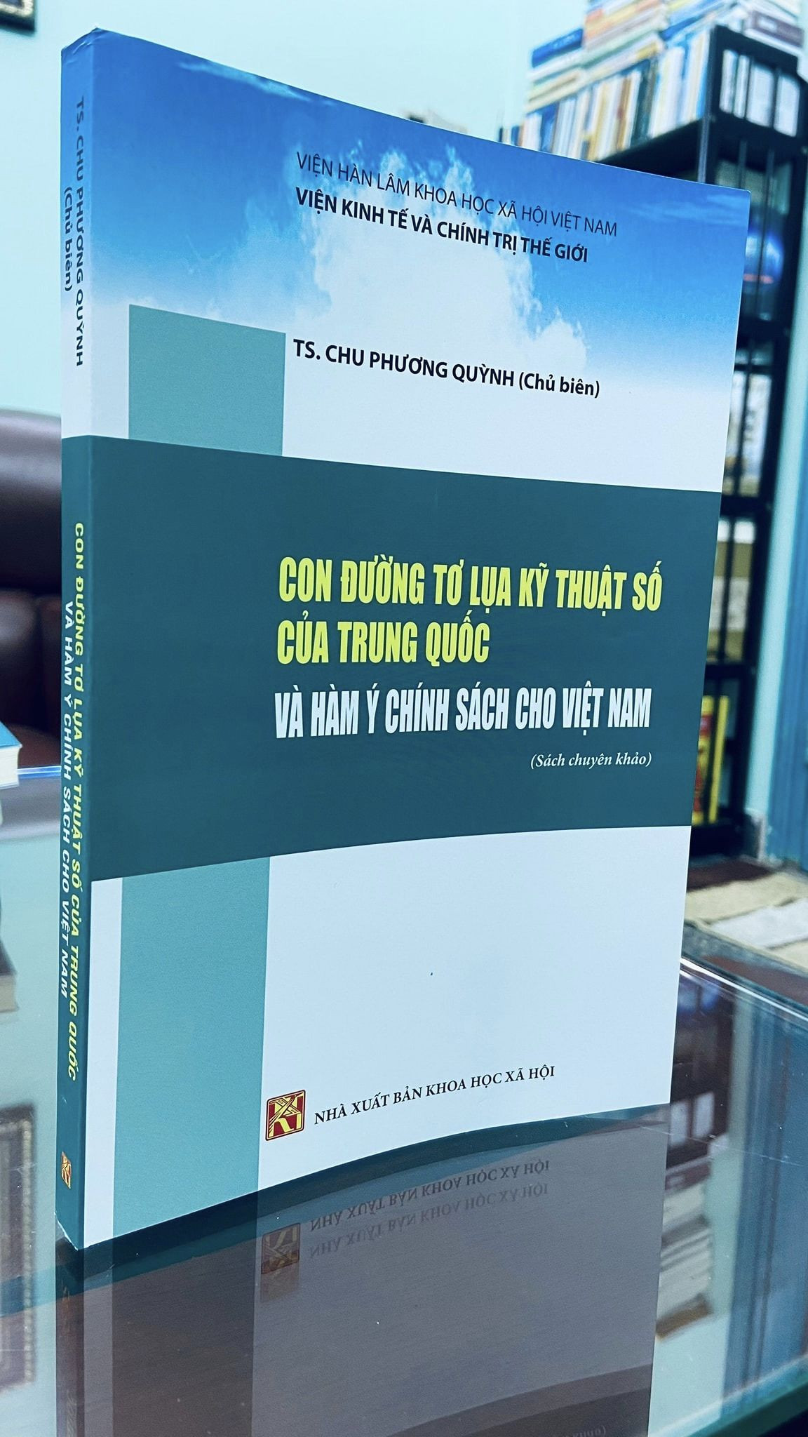 CON ĐƯỜNG TƠ LỤA KỸ THUẬT SỐ CỦA TRUNG QUỐC VÀ HÀM Ý CHÍNH SÁCH CHO VIỆT NAM (Sách chuyên khảo) - TS. Chu Phương Quỳnh (Chủ biên) - bìa mềm