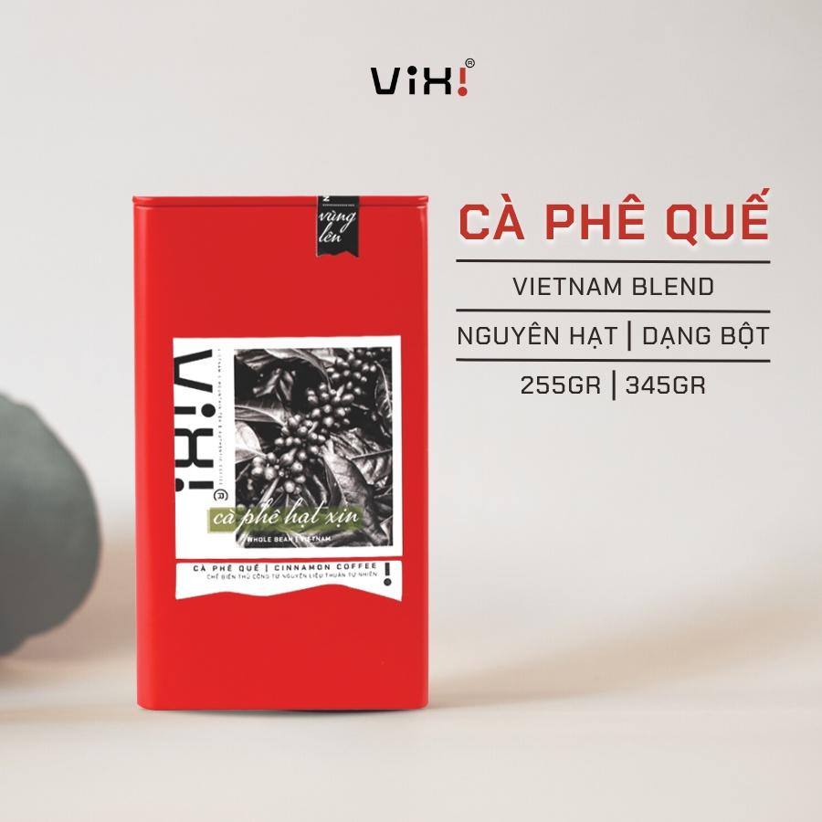 Cà phê Blend bột trộn quế chi đặc sản pha phin pha máy ViXi - vùng lên 255gr, 340gr