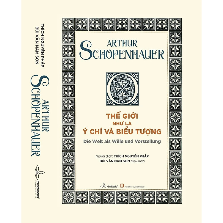 (Bìa Cứng) Thế Giới Như Là Ý Chí và Biểu Tượng - Arthur Schopenhauer - Thích Nguyên Pháp dịch, Bùi Văn Nam Sơn hiệu đính