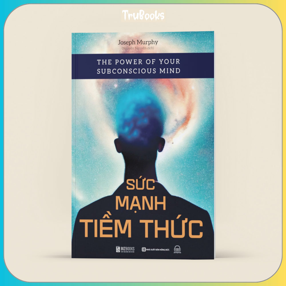Sức Mạnh Của Tiềm Thức: The Power Of Your Subconscious Mind