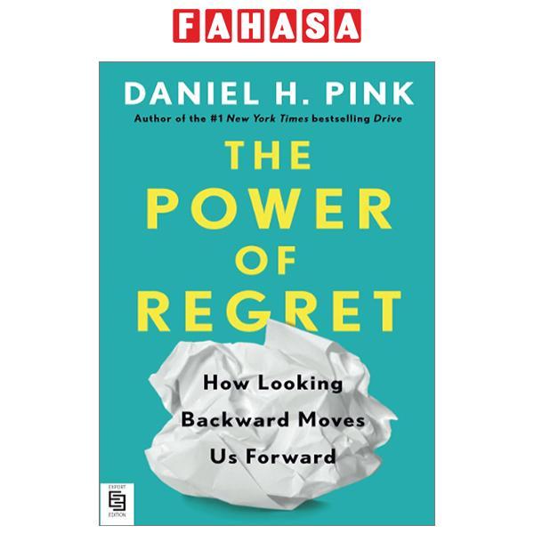 The Power Of Regret: How Looking Backward Moves Us Forward