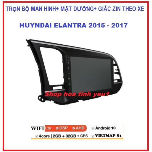 BỘ Màn hình ô tô dvd android theo xe HUYNDAI ELANTRA 2015-2017.Màn androi tích hợp GPS,Camera,youtobe..