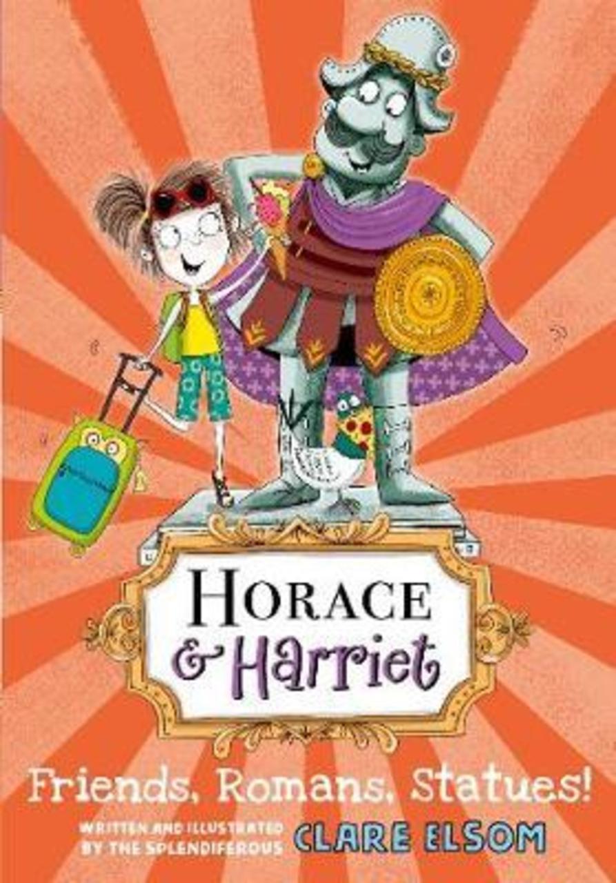 Sách - Horace and Harriet: Friends, Romans, Statues! by Clare Elsom