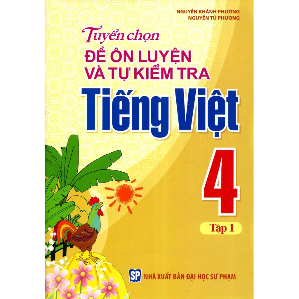 Sách: Tuyển Chọn Đề Ôn Luyện Và Tự Kiểm Tra Tiếng Viêt 4 - Tập 1 - TSTH