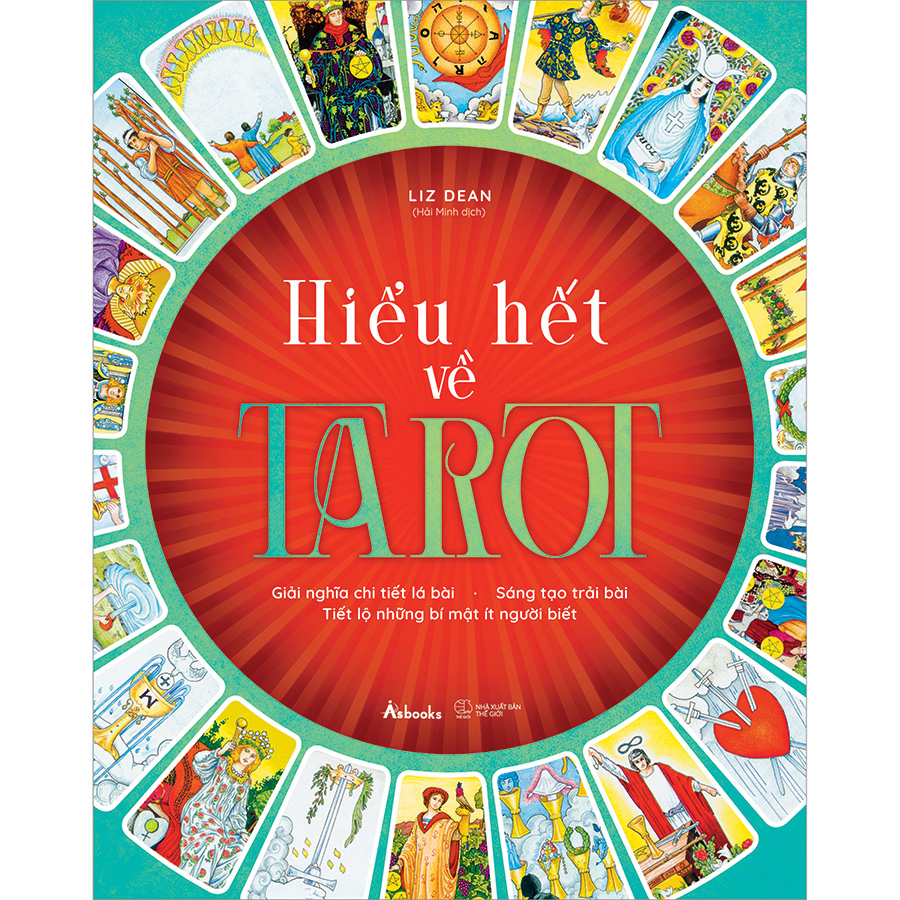 Hiểu Hết Về Tarot (Giải Nghĩa Chi Tiết Lá Bài – Sáng Tạo Trải Bài – Tiết Lộ Những Bí Mật Ít Người Biết)