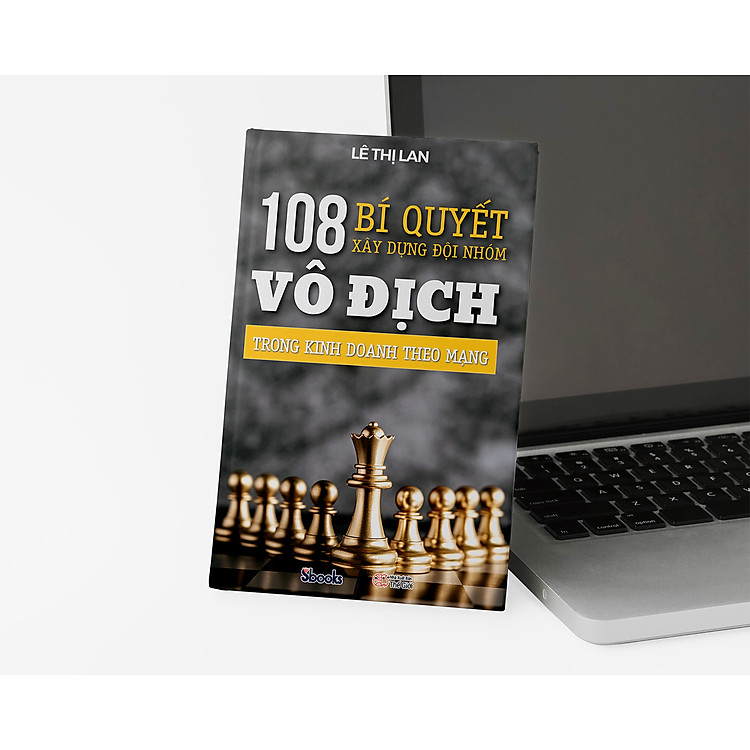 108 BÍ QUYẾT XÂY DỰNG ĐỘI NHÓM VÔ ĐỊCH TRONG KINH DOANH THEO MẠNG