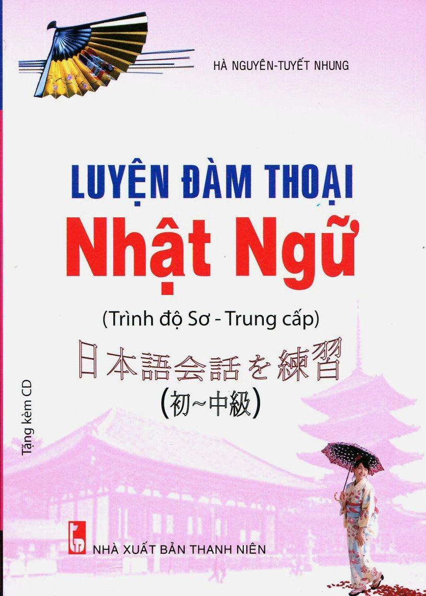 Sách Luyện Đàm Thoại Nhật Ngữ (Trình độ Sơ - Trung cấp, Kèm CD)