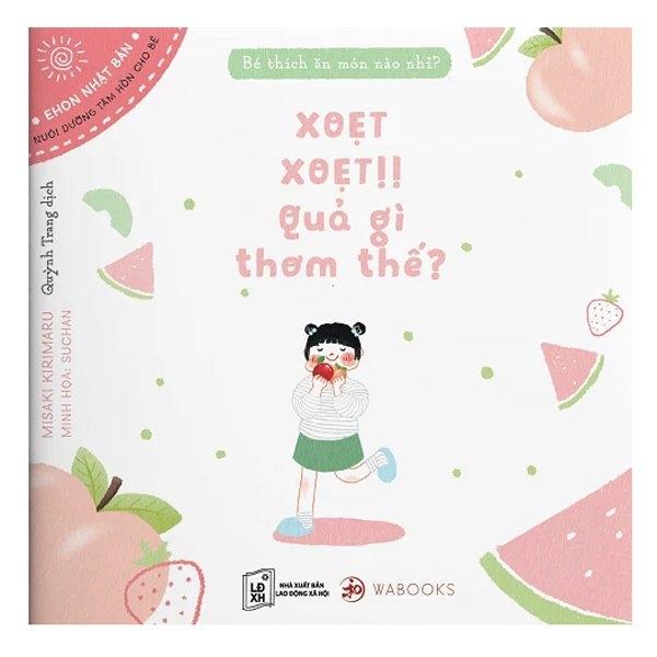 Ehon - Bé Thích Ăn Món Nào Nhỉ? Xoẹt Xoẹt Quả Gì Thơm Thế