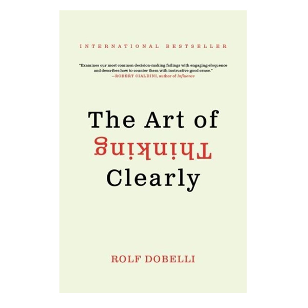 The Art Of Thinking Clearly