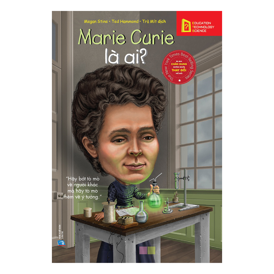 Bộ Sách Chân Dung Những Người Làm Thay Đổi Thế Giới - Marie Curie Là Ai? (Tái Bản 2018)