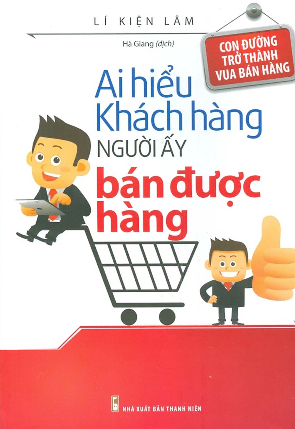 Ai Hiểu Khách Hàng Người Ấy Bán Được Hàng