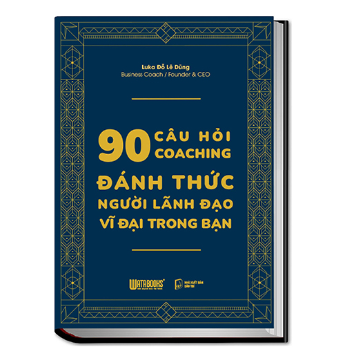 90 CÂU HỎI COACHING – ĐÁNH THỨC NGƯỜI LÃNH ĐẠO VĨ ĐẠI
