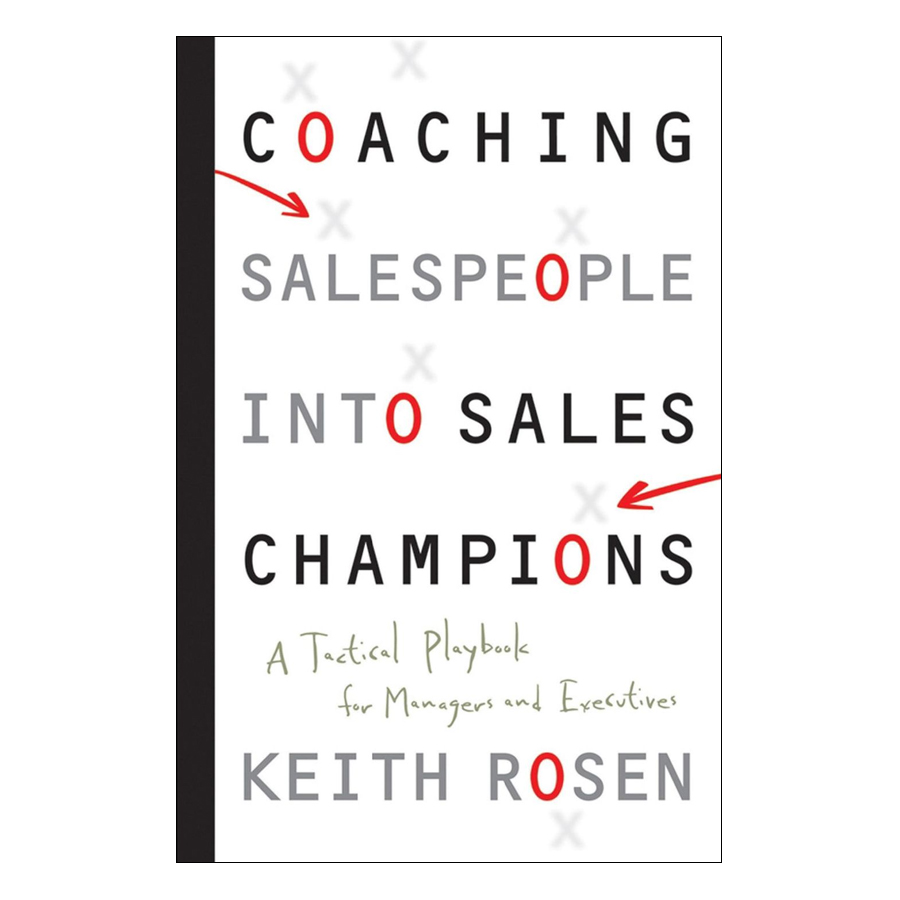 Coaching Salespeople Into Sales Champions: A Tactical Playbook For Managers And Executives