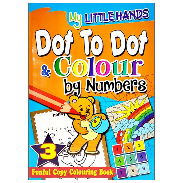My Little Hands: Dot To Dot &amp; Colour By Numbers Book 3