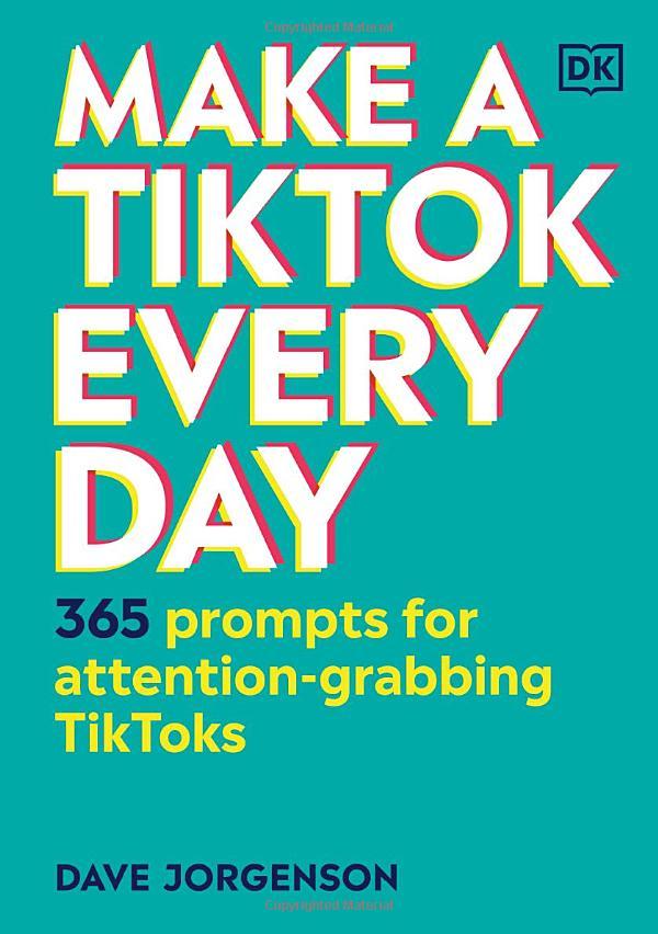 Make A TikTok Every Day: 365 Prompts For Attention-Grabbing TikToks