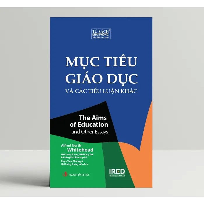 MỤC TIÊU GIÁO DỤC Và Các Tiểu Luận Khác (The Aims Of Education and Other Essays) - Alfred North Whitehead