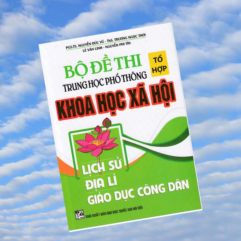 Bộ Đề Thi Tổ Hợp THPT Khoa Học Xã Hội Lịch Sử - Địa Lí - Giáo Dục Công Dân