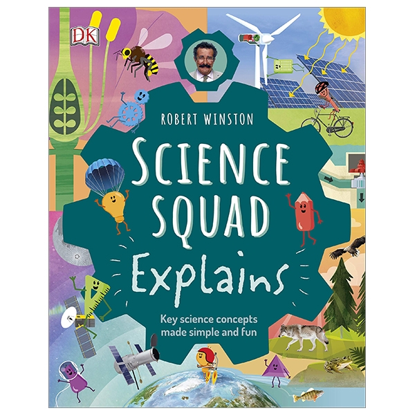 Robert Winston Science Squad Explains: Key Science Concepts Made Simple And Fun (Science Squad/The Steam Team)