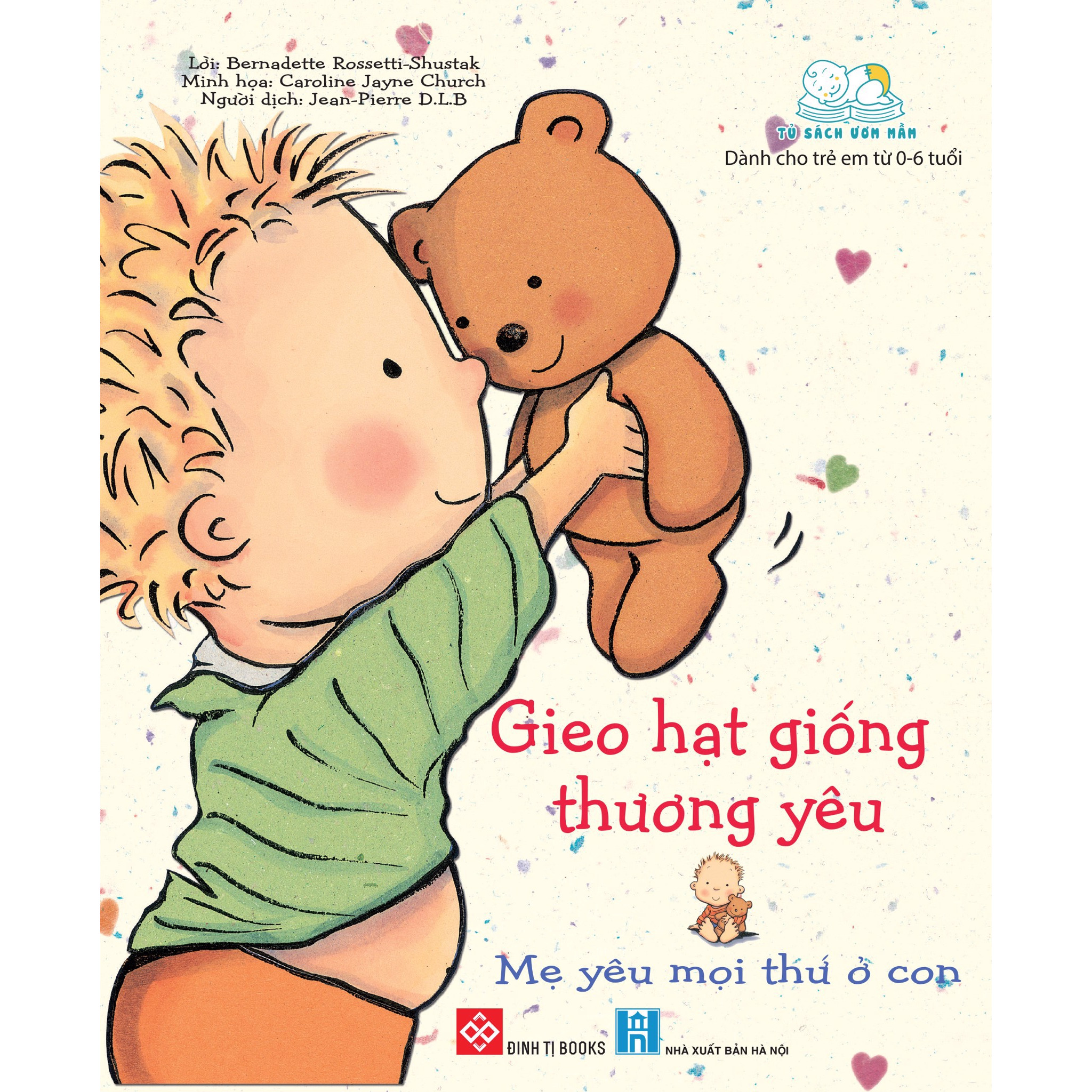 Gieo Hạt Giống Thương Yêu - Mẹ Yêu Mọi Thứ Ở Con (Sách Cho Bé Từ 0-6 tuổi)