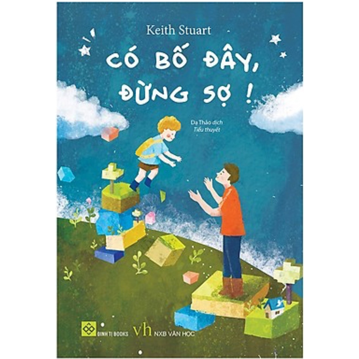 Sách Văn Học Hay: Có Bố Đây, Đừng Sợ! / Truyện Ngắn - Tản Văn - Tạp Văn