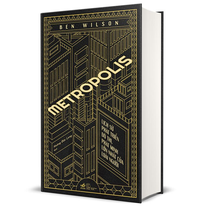 Metropolis - Lịch Sử Phát Triển Đô Thị, Phát Minh Lớn Nhất Của Loài Người - Ben Wilson - Hoàng Đức Long dịch