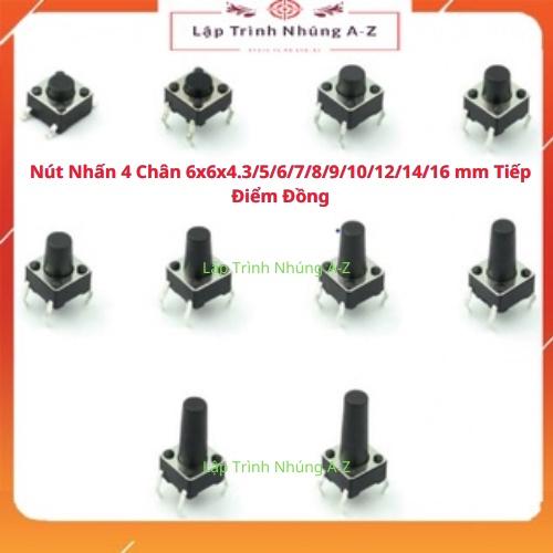 [Lập Trình Nhúng A-Z][G6] Combo 10 Nút Nhấn 4 Chân 6x6x4.3/5/6/7/8/9/10/12/14/16 mm Tiếp Điểm Đồng