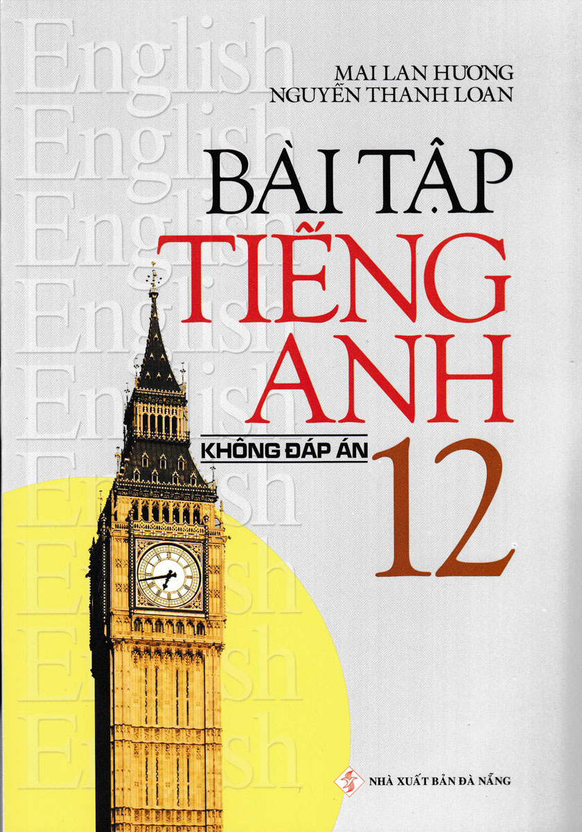 Bài Tập Tiếng Anh 12 Không Đáp Án - Mai Lan Hương (Tái Bản)