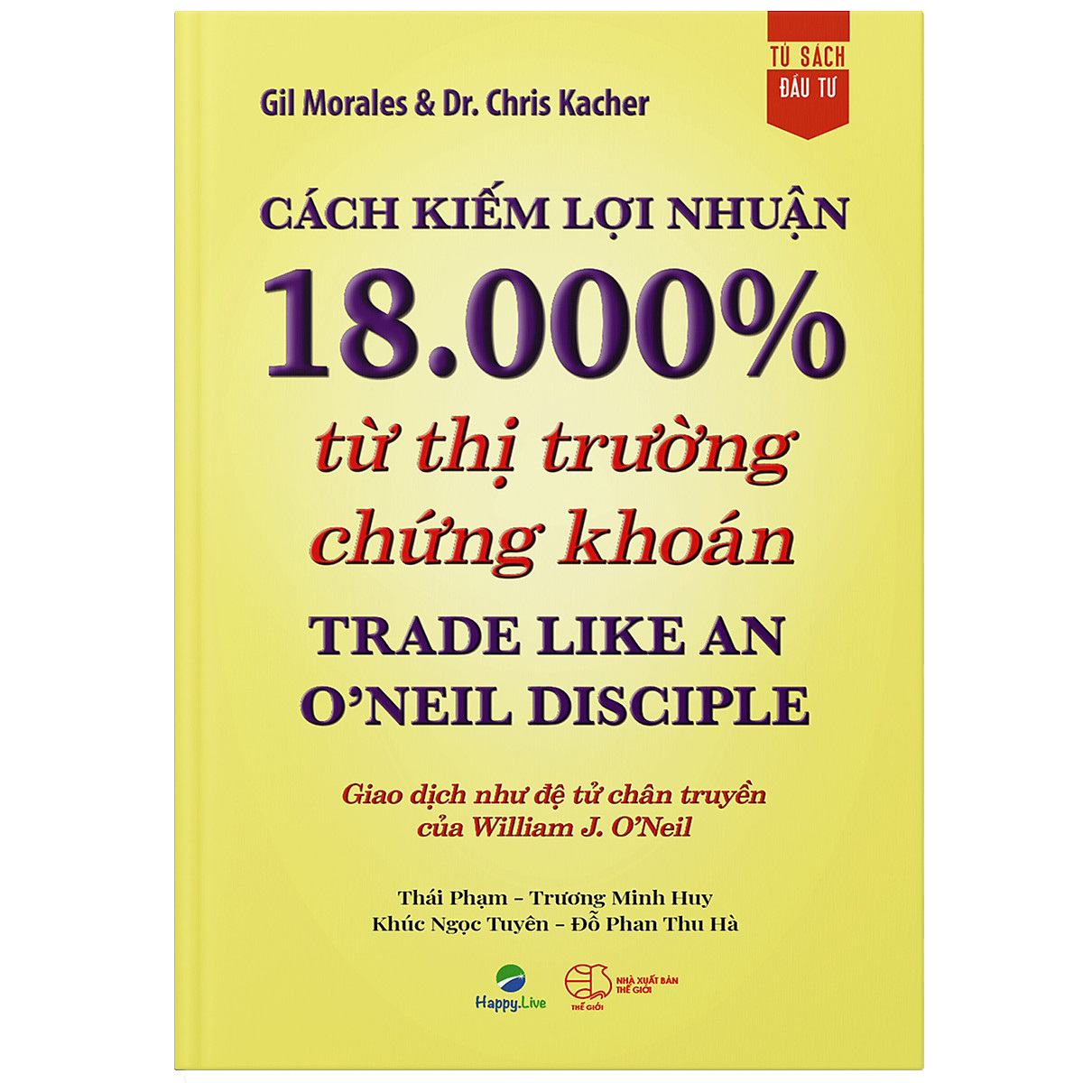 TRỌN BỘ SÁCH CỦA O’NEIL &amp; CÁC MÔN ĐỆ: Nhà Đầu Tư Thành Công, Làm Giàu từ Chứng Khoán, Hướng Dẫn Thực Hành CANSLIM, Cách Kiếm Lợi Nhuận 18.000% từ TTCK, Làm giàu từ BÁN KHỐNG