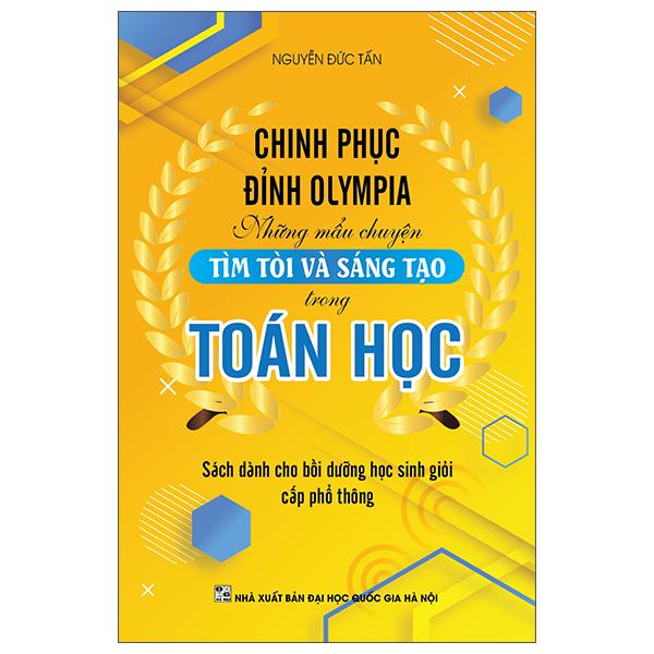 Chinh Phục Đỉnh Olympia Những Mẩu Chuyện Tìm Tòi Và Sáng Tạo Trong Toán Học