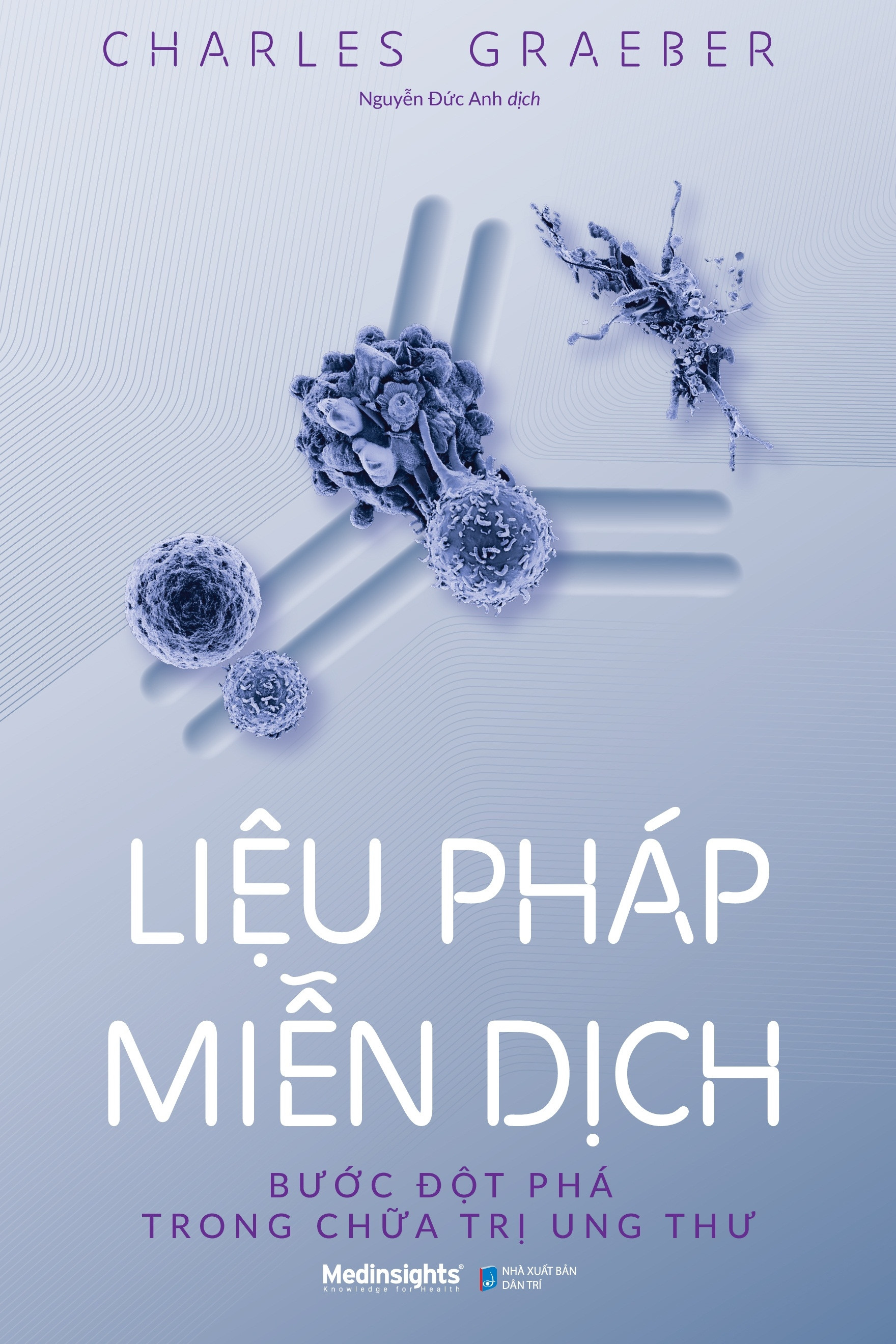 Liệu Pháp Miễn Dịch - Bước Đột Phá Trong Ch.ữa Trị Ung Thư - Charles Graeber - Nguyễn Đức Anh dịch - (bìa mềm)