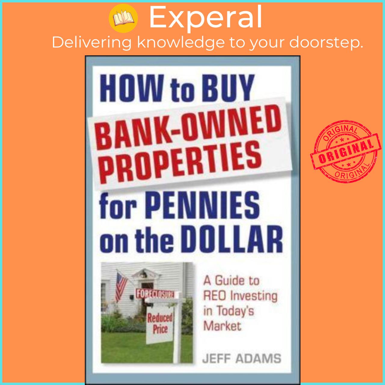 Sách - How to Buy Bank-Owned Properties for Pennies on the Dollar : A Guide To REO by Jeff Adams