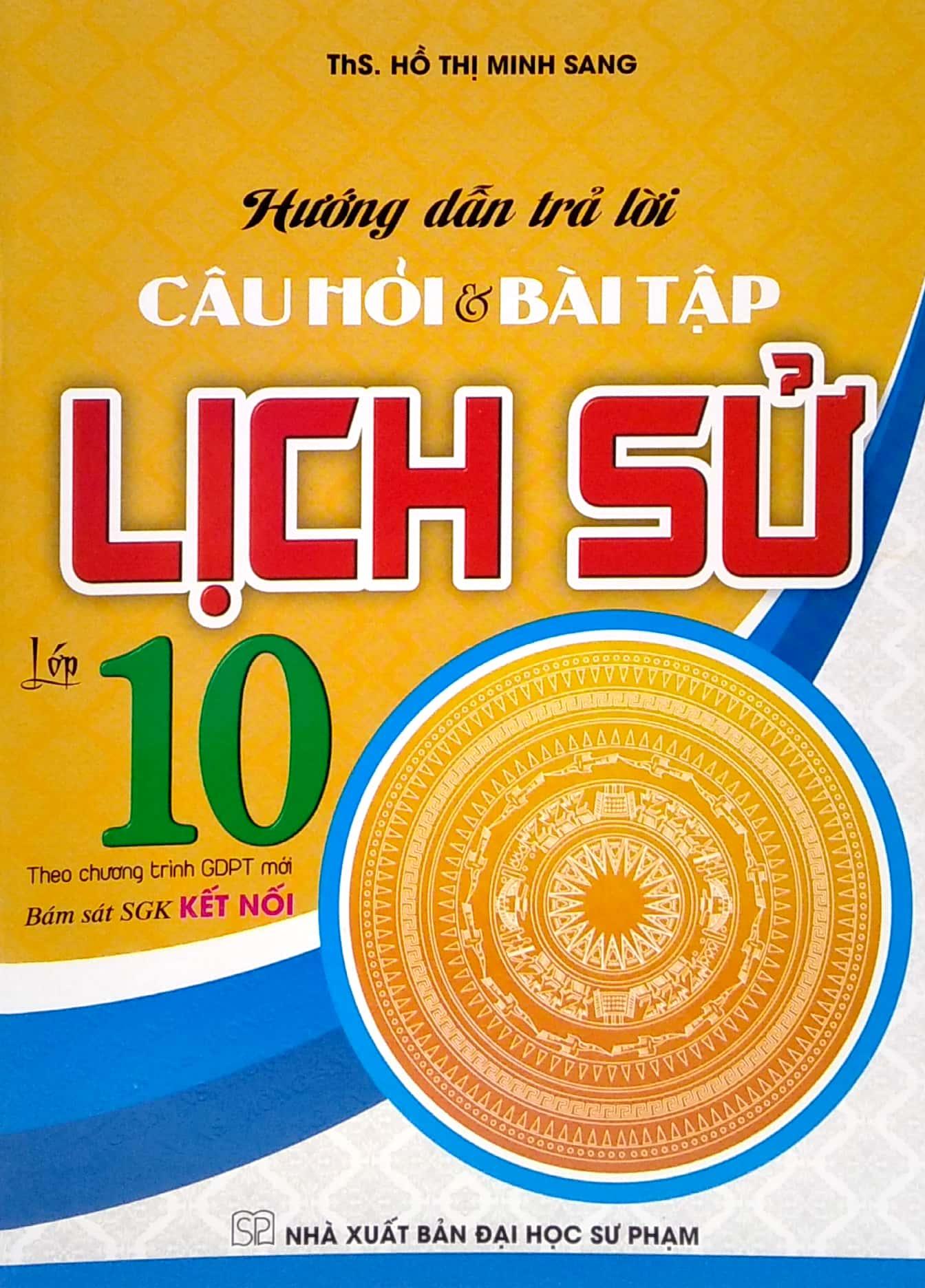 Hướng Dẫn Trả Lời Câu Hỏi &amp; Bài Tập Lịch Sử Lớp 10 (Theo Chương Trình GDPT Mới) (Bám Sát SGK Kết Nối)