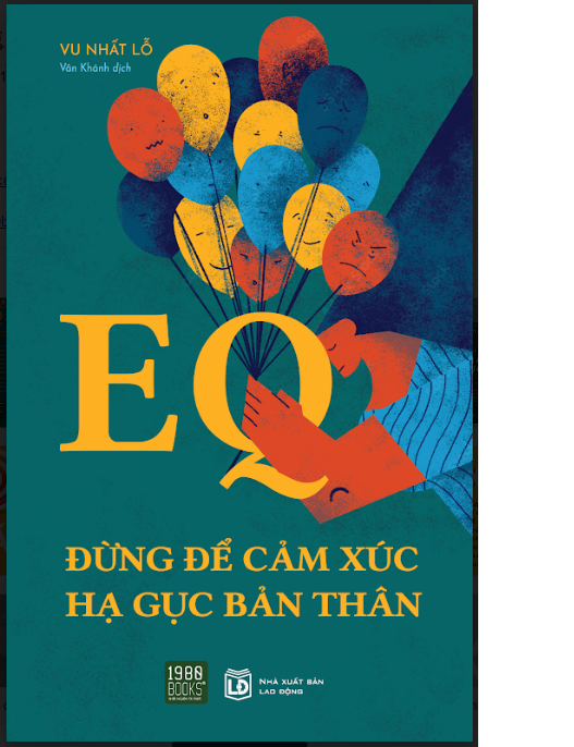 EQ – ĐỪNG ĐỂ CẢM XÚC HẠ GỤC BẢN THÂN