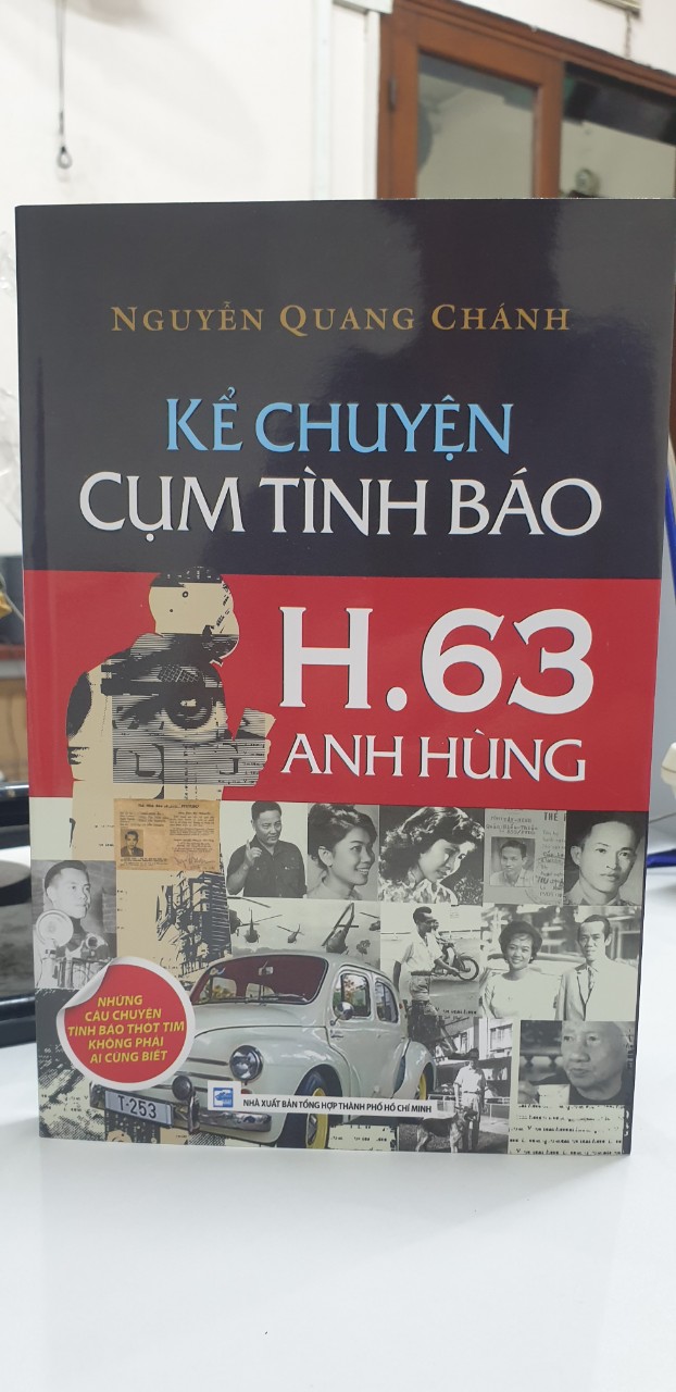 KỂ CHUYỆN CỤM TÌNH BÁO H.63 ANH HÙNG - Nguyễn Quang Chánh – Nxb Tổng hợp Tp Hồ Chí Minh (Bìa mềm)