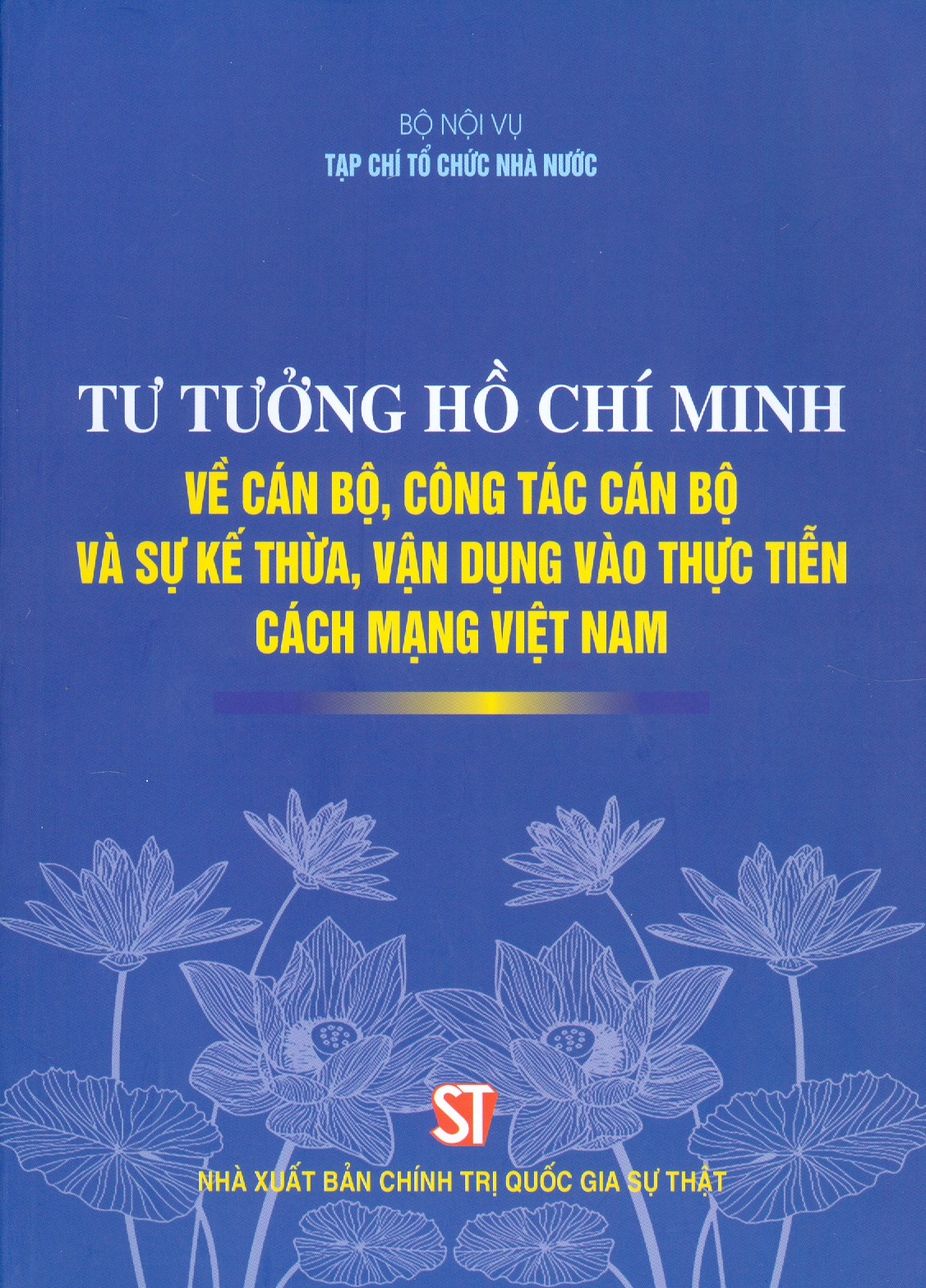 Tư tưởng Hồ Chí Minh về cán bộ, công tác cán bộ và sự kế thừa, vận dụng vào thực tiễn cách mạng Việt Nam