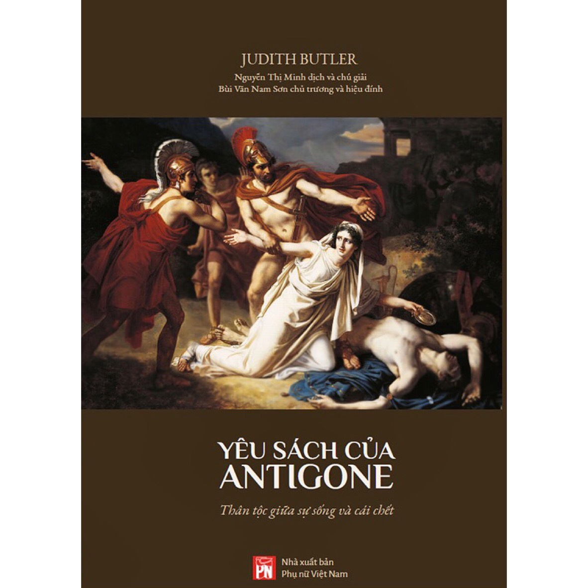 Yêu Sách Của Antigone - Thân Tộc Giữa Sự Sống Và Cái Chết - Judith Butler - Nguyễn Thị Minh dịch - (bìa mềm)