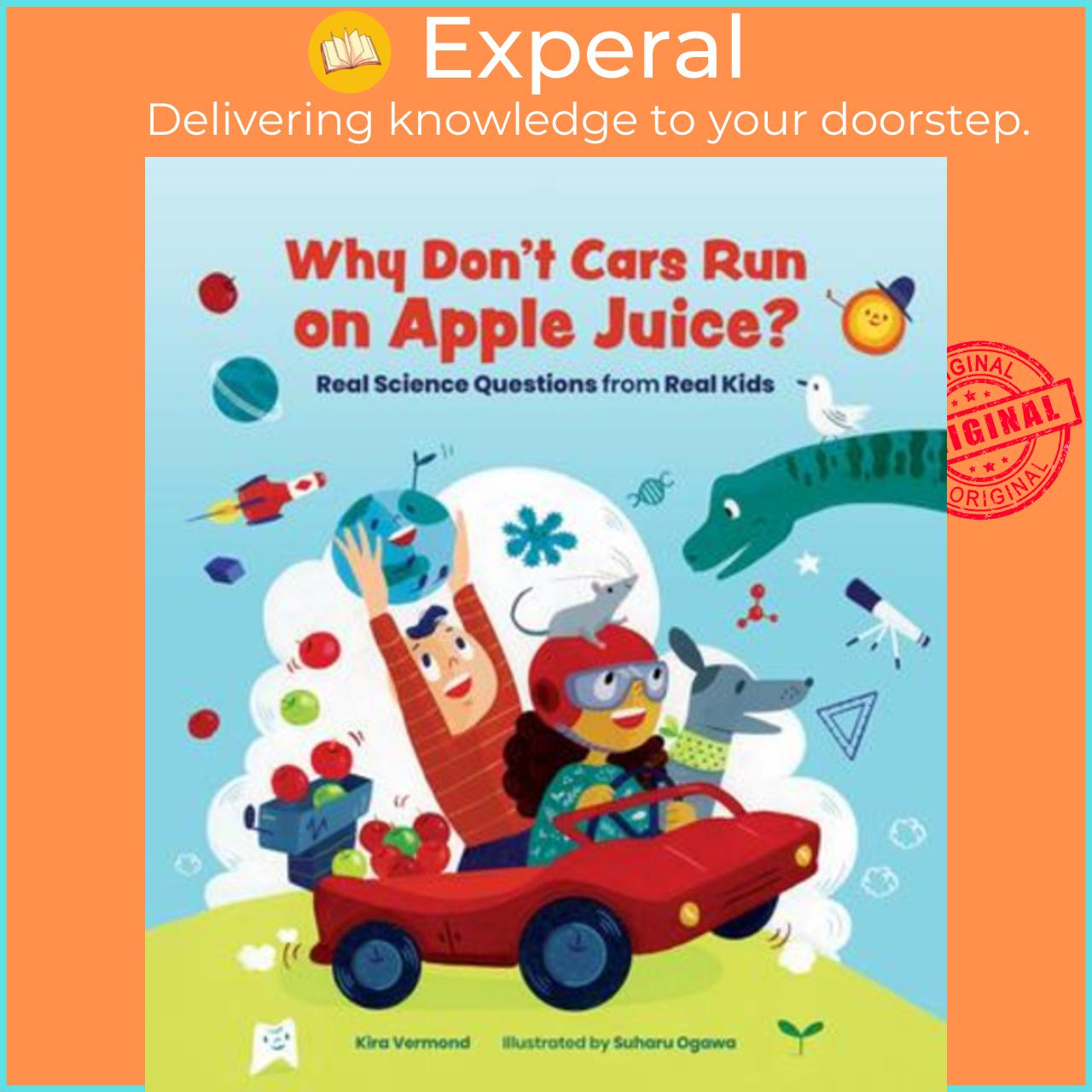 Sách - Why Don't Cars Run on Apple Juice? : Real Science Questions from Real Ki by Kira Vermond Suharu Ogawa